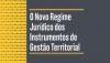 O Novo Regime Jurídico dos Instrumentos de Gestão Territorial